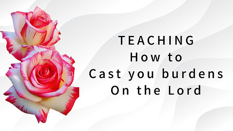 Teaching - How to give the Lord your burdens