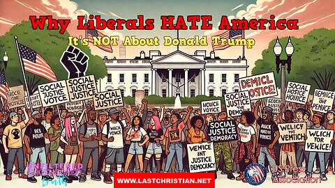 Why Liberals HATE America - It's NOT About Donald Trump