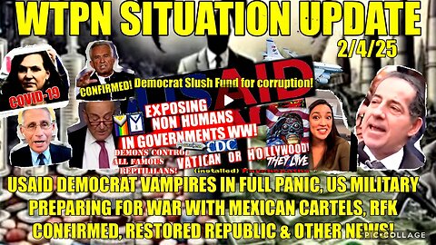 WTPN SIT/UP USAID-DEMOCRATS PANICKING, RFK CONFIRMED, WAR W/CARTELS & MORE!