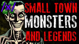 Small Town Monsters and Legends | 4chan /x/ Strange Local Greentext Stories Thread