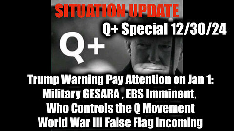 Situation Update 12/30/24 - Trump Warning Pay Attention on Jan 1: Military GESARA, EBS Imminent