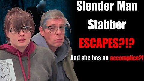 The Slender Man Stabber Situation is CRAZY | Escaped Convict & Transgender accomplice?!? |