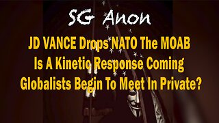 SG ANON - JD VANCE Drops NATO The MOAB - Is A Kinetic Response Coming - Globalists Begin To Meet In Private?