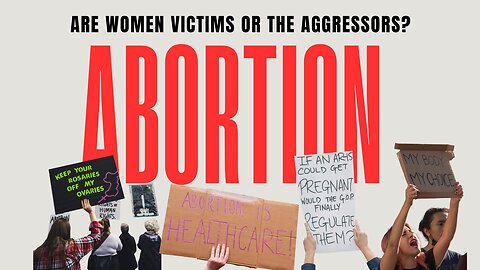 Rethinking Abortion: Victims or a Culture of Cruelty?