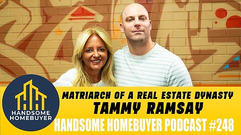 Matriarch of a Real Estate Dynasty - Tammy Ramsay // Handsome Homebuyer Podcast 248