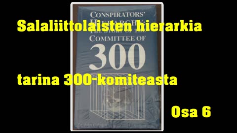 Salaliittolaisten hierarkia - tarina 300 komiteasta - Osa 6