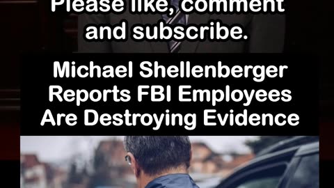 Shellenberger Reports FBI Employees Are Destroying Evidence