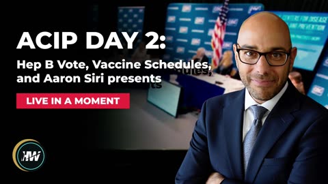 ACIP Day 2: Hep B Vote, Vaccine Schedules, and Aaron Siri Presents