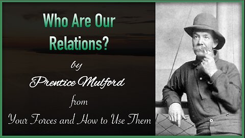 Who Are Our Relations | Your Forces and How to Use Them - Prentice Mulford
