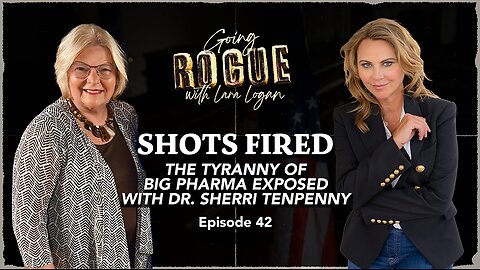 SHOTS FIRED: The Tyranny of Big Pharma Exposed with Dr. Sherri Tenpenny | EP 42 | Lara Logan