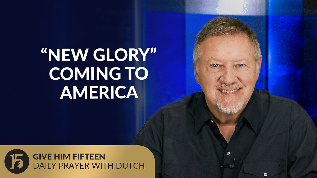 “New Glory” Coming to America | Give Him 15: Daily Prayer with Dutch | October 7, 2025