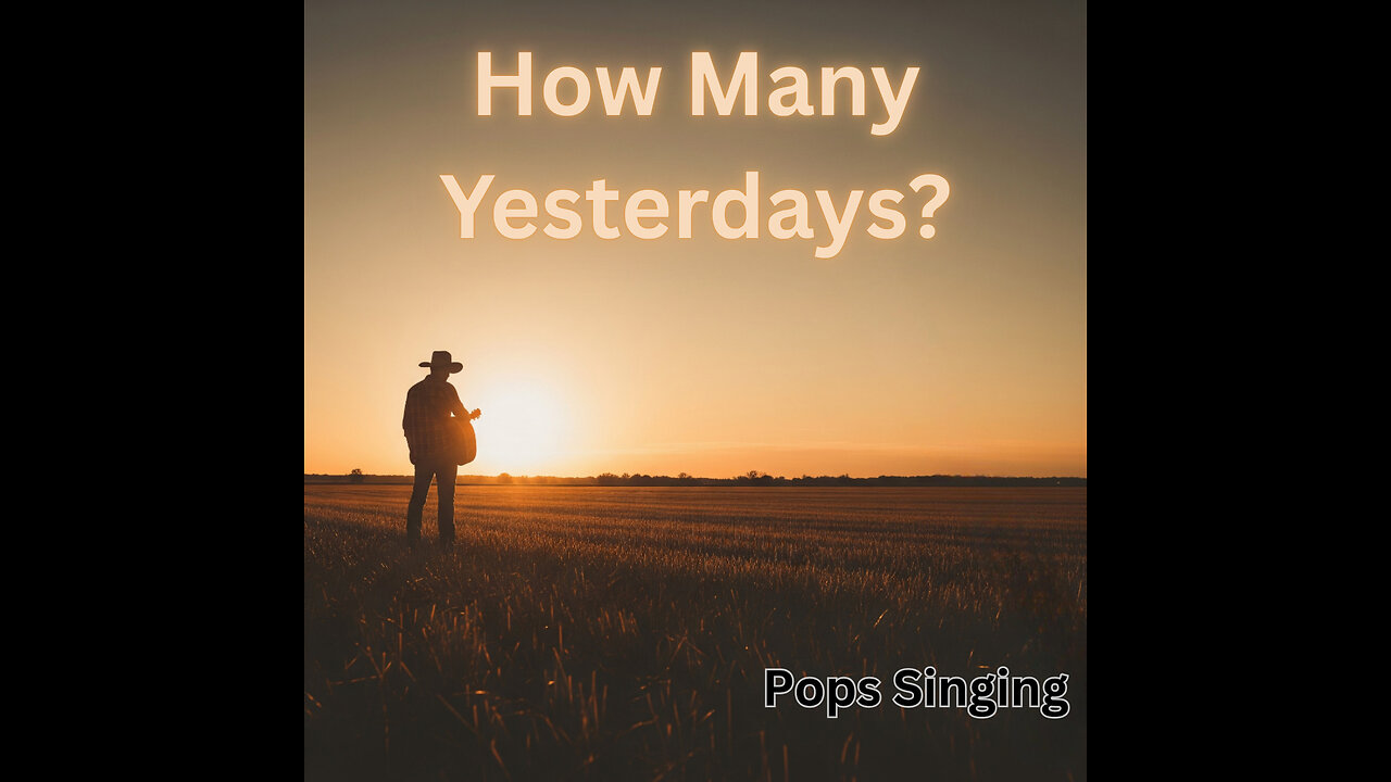 How many yesterdays? Country song by Pops Singing