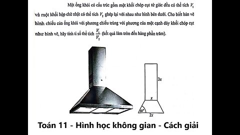 Toán 11: Một ống khói có cấu trúc gôm một khối chóp cụt tứ giác đều có thể tích Vvà một khối