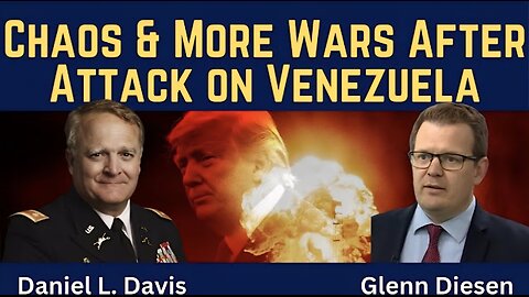 Daniel Davis: Chaos & More Wars After the Attack on Venezuela
