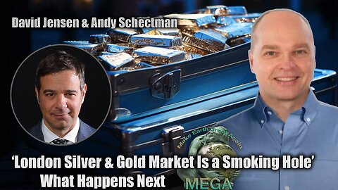 ‘London Silver & Gold Market Is a Smoking Hole’ – What Happens Next | David Jensen & Andy Schectman