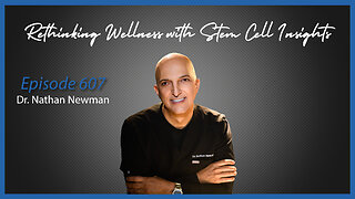 Ep. 607 Rethinking Wellness with Stem Cell Insights with Dr. Nathan Newman