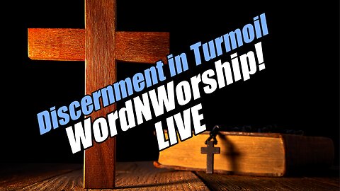 Discernment in Turmoil. Wed WordNWorship LIVE! B2T Ministries. Nov 12, 2025