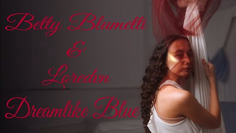Betty Blumetti & Loredvn - Dreamlike Blue (Official Video)