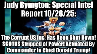 Judy Byington: Special Intel Report 10/28/25: The Corrupt US Inc. Has Been Shut Down! SCOTUS Stripped of Power! Activated By Commander In Chief Donald Trump!