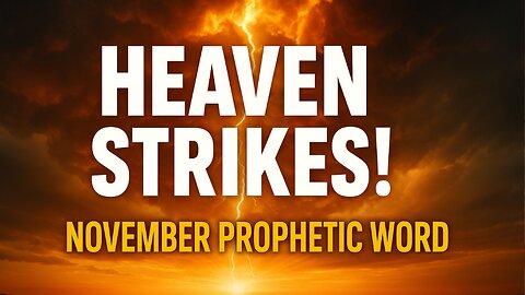 Heaven Strikes- November Prophetic Word, #HeavenStrikes,#PropheticWord. #DivineTurnaround
