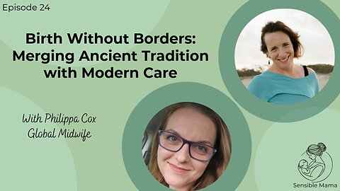 #24 | Birth Without Borders: Merging Ancient Tradition with Modern Care | With Philippa Cox