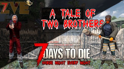 7 Days to Die - Day 5: A Tale of Two Brothers (Horde Night Every Night)