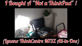 I Bought A "Not a ThinkPad" ! (M73Z All-in-One ThinkCentre)
