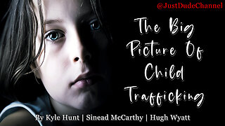 The Big Picture Of Child Trafficking | Kyle Hunt | Sinead McCarthy | Hugh Wyatt