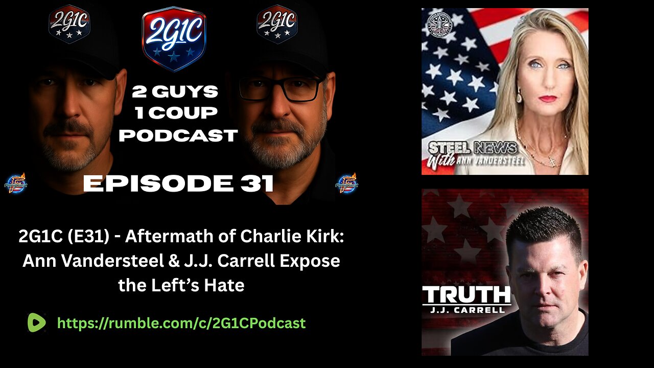 2G1C (E31) Aftermath of Charlie Kirk: Ann Vandersteel & J.J. Carrell Expose the Left’s Hate