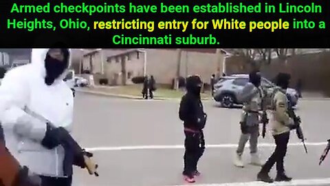 Armed checkpoints have been established - restricting entry for White individuals