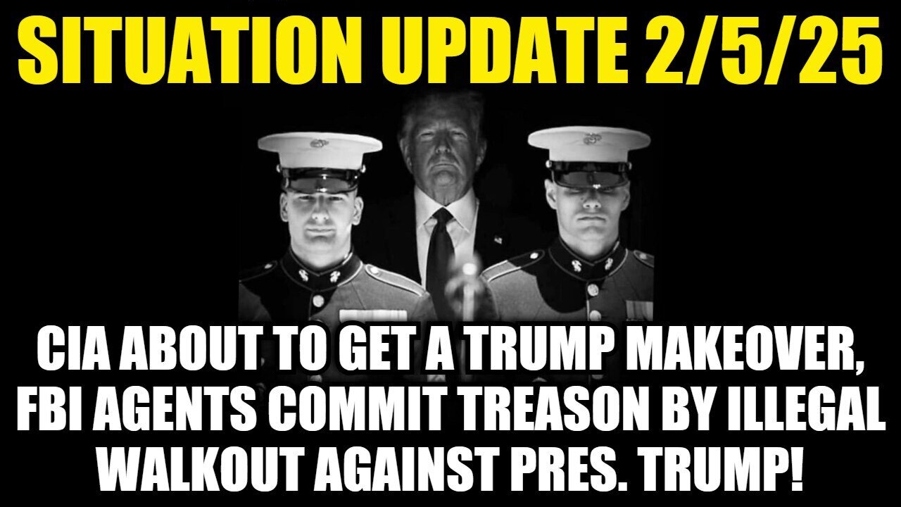 Situation Update 2/5/25 - CIA About To Get A Trump Makeover. FBI Agents Commit Treason!