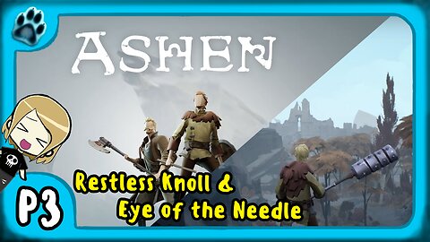 Ashen P3 | Restless Knoll & Eye of the Needle