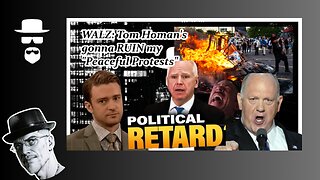 WALZ: HOMAN, HE'S GONNA RUIN MY "PEACEFUL PROTESTS"...