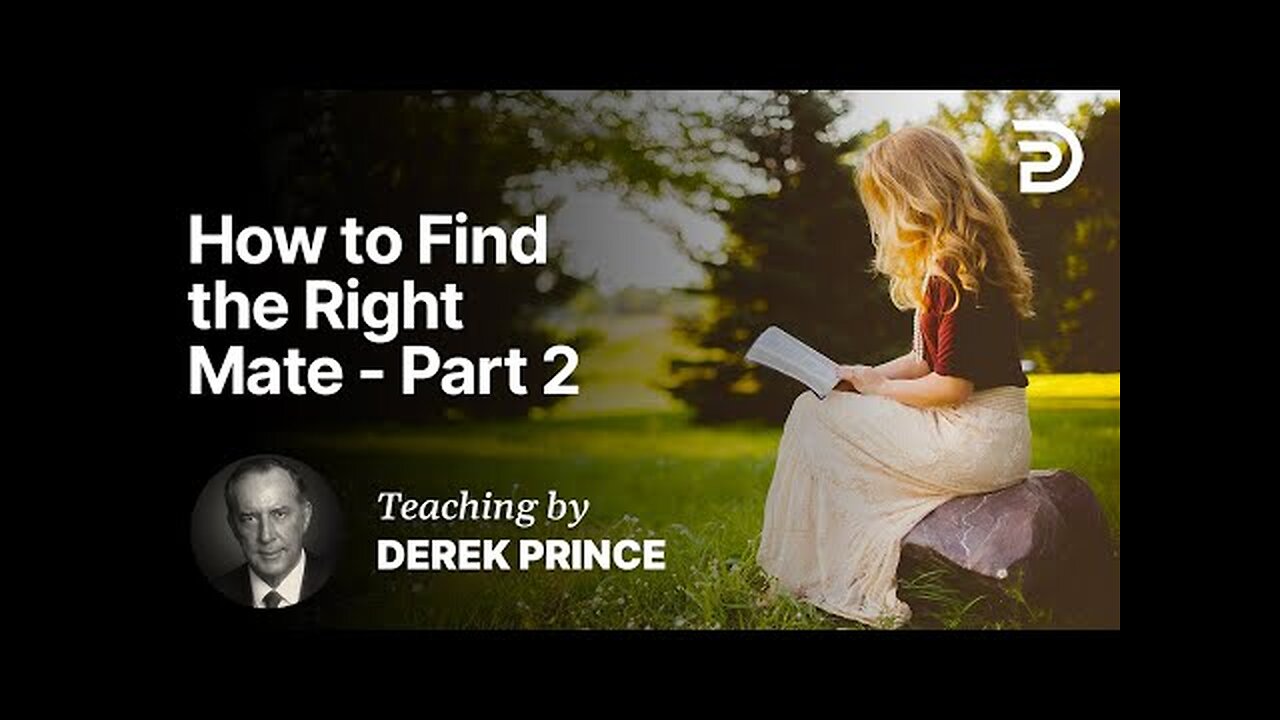 Derek Prince - Let God Choose Your Mate - How to Find the Right Mate Part 2AB