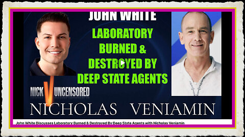 John White Discusses Laboratory Burned Destroyed By Deep State Agents with Nicholas Veniamin