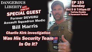 Dangerous Liberty Ep153 - Was Charlie Kirk's Security Team In On It? Special Guest Bill Harris