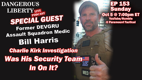 Dangerous Liberty Ep153 - Was Charlie Kirk's Security Team In On It? Special Guest Bill Harris
