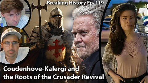 Breaking History Ep 119: Coudenhove-Kalergi and the Roots of the Crusader Revival