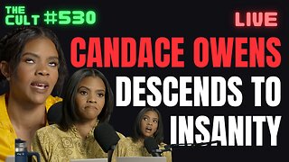 The Cult #530: Candace Owens Descends Into Insanity