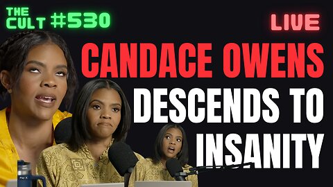 The Cult #530: Candace Owens Descends Into Insanity