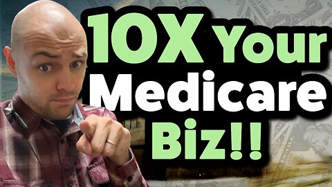 How To 10X Your Medicare Business This AEP!