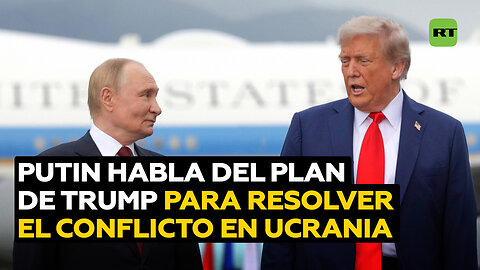 Putin comenta por primera vez el plan de Trump para resolver el conflicto ucraniano