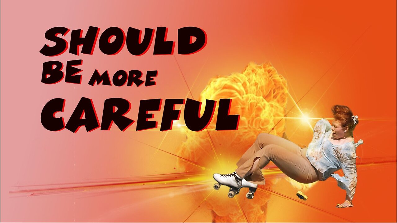 Should be more careful