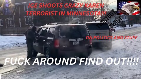 ICE SHOOTS CRAZY KAREN TERRORIST IN MINNESOTA FUCK AROUND FIND OUT!!!!