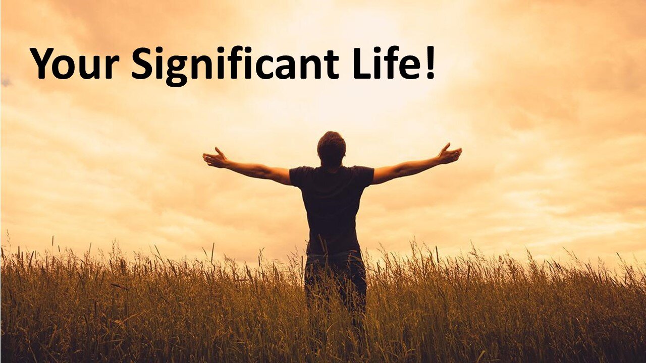 Your Significant Life!