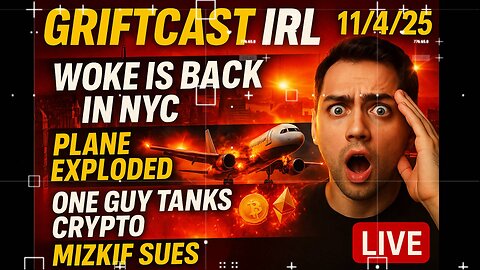 Woke Is Back in NYC, Plane Exploded, One guy Tanks Crypto, Miskif Sues Griftcast IRL 11/4/205
