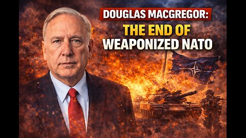 Douglas Macgregor: The End of Weaponized NATO