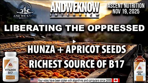 11.19.25: LT w/ Ascent Nutrition - Liberating the Oppressed, HUNZA + Apricot Seeds, B17, AMAZING!