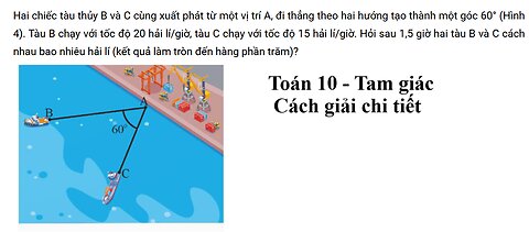 Toán 10: Hai chiếc tàu thủy B và C cùng xuất phát từ một vị trí A, đi thẳng theo hai hướng tạo