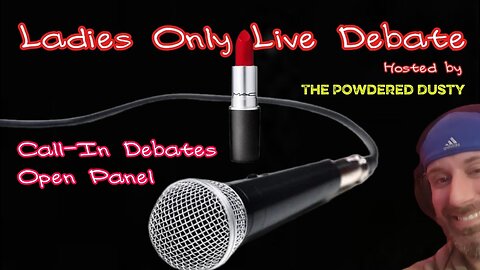 Open Panel + Ladies Only Call-In Live Debates